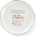 HOME SMILE Maid of Honor Gifts From Bride Ring Dish-The Only Better Thing Than Having You As My Sister is Having You By My Side As My Maid of Honor,Ceramic White